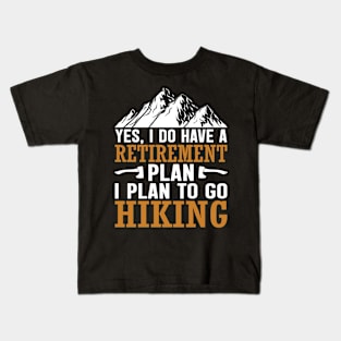 yes, I do have a Retirement plan i plan to go hiking, Vintage Retro style funny hiking & camping gift for hikers, hiking adventure Kids T-Shirt